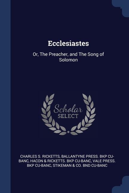 Könyv ECCLESIASTES: OR, THE PREACHER, AND THE CHARLES S. RICKETTS