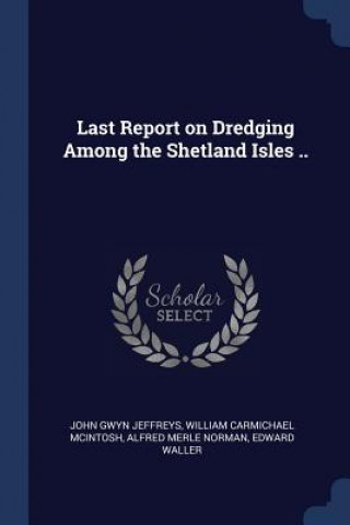 Carte LAST REPORT ON DREDGING AMONG THE SHETLA JOHN GWYN JEFFREYS