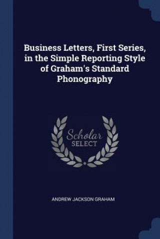 Knjiga BUSINESS LETTERS, FIRST SERIES, IN THE S ANDREW JACKS GRAHAM