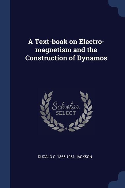 Book A TEXT-BOOK ON ELECTRO-MAGNETISM AND THE DUGALD C. 1 JACKSON