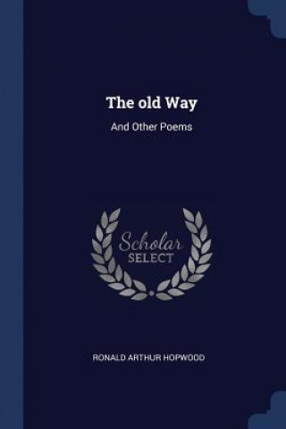 Carte THE OLD WAY: AND OTHER POEMS RONALD ARTH HOPWOOD