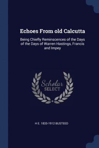 Carte ECHOES FROM OLD CALCUTTA: BEING CHIEFLY H E. 1833-1 BUSTEED