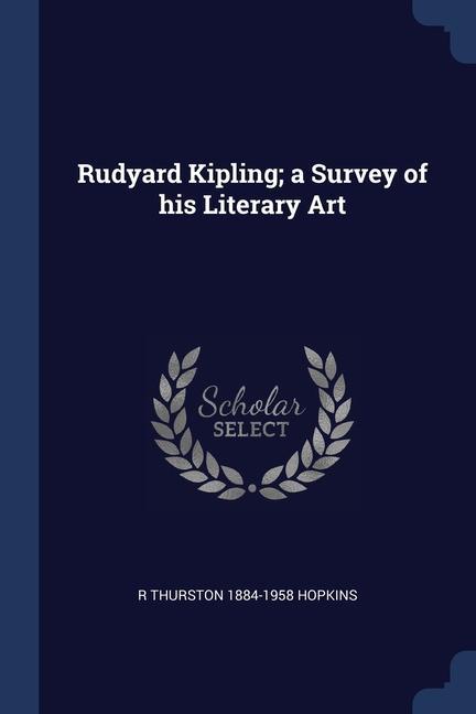 Carte RUDYARD KIPLING; A SURVEY OF HIS LITERAR R THURSTON HOPKINS