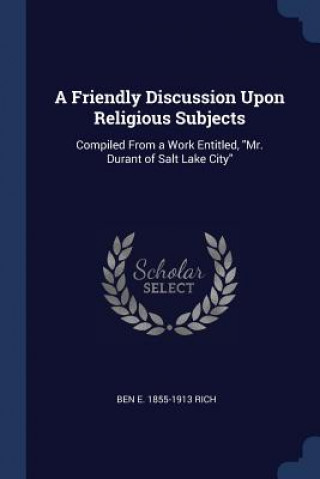 Knjiga A FRIENDLY DISCUSSION UPON RELIGIOUS SUB BEN E. 1855-19 RICH