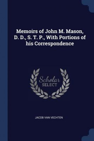 Knjiga MEMOIRS OF JOHN M. MASON, D. D., S. T. P JACOB VAN VECHTEN