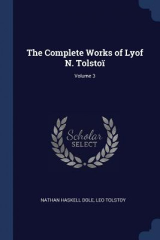 Könyv THE COMPLETE WORKS OF LYOF N. TOLSTO ; V NATHAN HASKELL DOLE