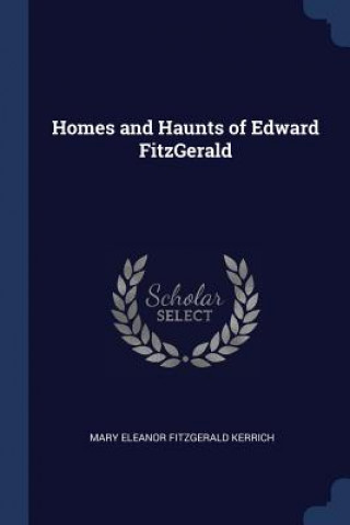 Carte HOMES AND HAUNTS OF EDWARD FITZGERALD MARY ELEANO KERRICH