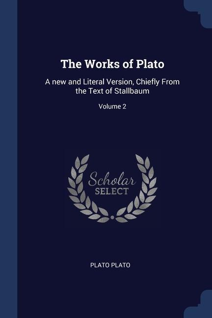 Kniha THE WORKS OF PLATO: A NEW AND LITERAL VE PLATO PLATO