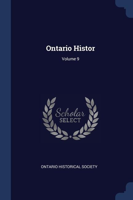 Książka ONTARIO HISTOR; VOLUME 9 ONTARIO HISTORICAL S