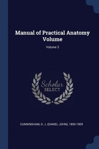 Buch MANUAL OF PRACTICAL ANATOMY VOLUME; VOLU D. J.  D CUNNINGHAM