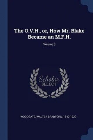 Knjiga THE O.V.H., OR, HOW MR. BLAKE BECAME AN WALTER BRA WOODGATE