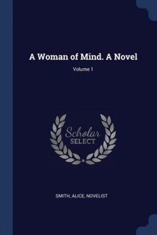 Kniha A WOMAN OF MIND. A NOVEL; VOLUME 1 NOVELIST