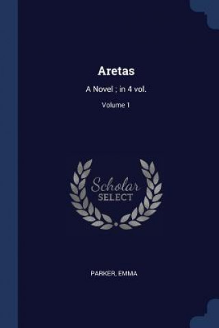 Kniha ARETAS: A NOVEL ; IN 4 VOL.; VOLUME 1 EMMA