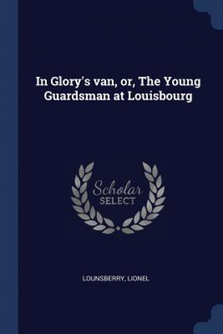 Kniha IN GLORY'S VAN, OR, THE YOUNG GUARDSMAN LIONEL