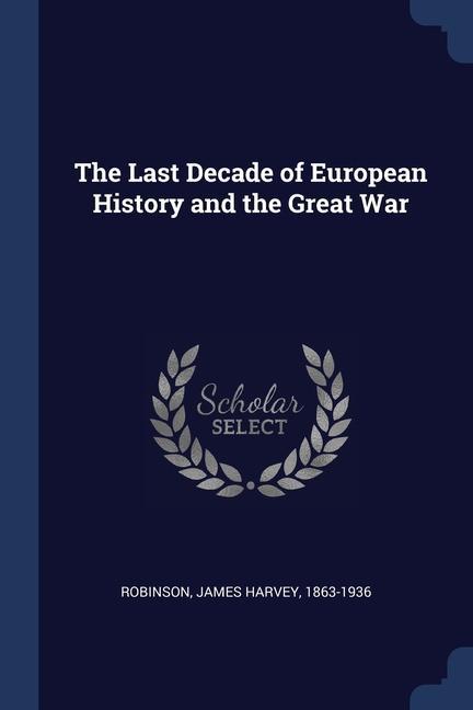 Carte THE LAST DECADE OF EUROPEAN HISTORY AND JAMES HARV ROBINSON