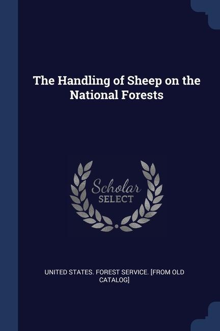 Kniha THE HANDLING OF SHEEP ON THE NATIONAL FO UNITED STATES. FORES