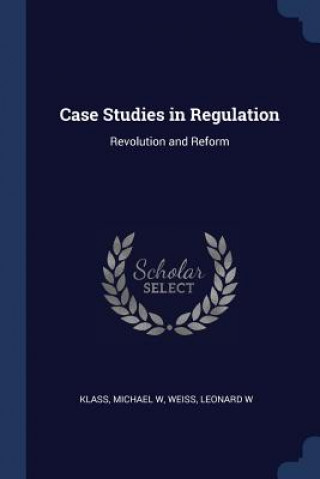 Kniha CASE STUDIES IN REGULATION: REVOLUTION A W