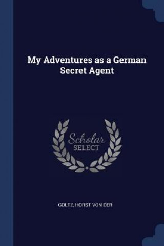 Carte MY ADVENTURES AS A GERMAN SECRET AGENT HORST VON DER GOLTZ