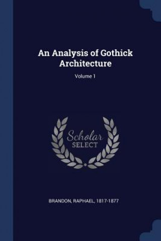 Carte AN ANALYSIS OF GOTHICK ARCHITECTURE; VOL 1817-1877
