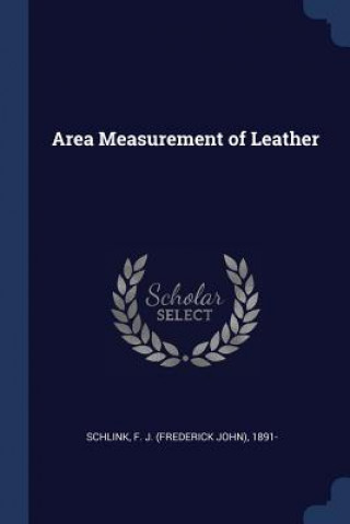 Kniha AREA MEASUREMENT OF LEATHER F. J.  FRED SCHLINK