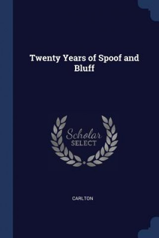 Kniha TWENTY YEARS OF SPOOF AND BLUFF CARLTON