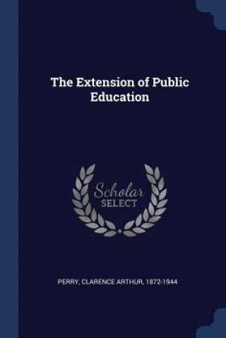 Buch THE EXTENSION OF PUBLIC EDUCATION CLARENCE ARTH PERRY