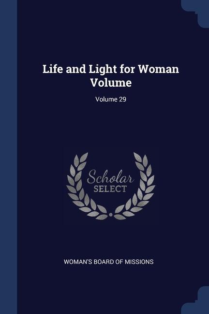 Kniha LIFE AND LIGHT FOR WOMAN VOLUME; VOLUME WOMAN'S BOARD OF MIS