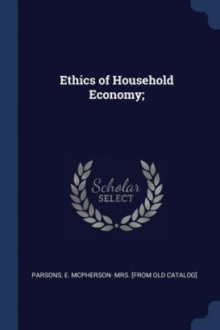 Kniha ETHICS OF HOUSEHOLD ECONOMY; E. MCPHERSO PARSONS