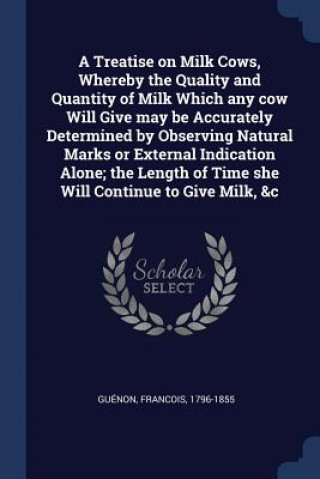 Kniha A TREATISE ON MILK COWS, WHEREBY THE QUA 1796-1855