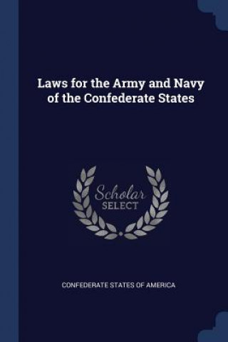 Kniha LAWS FOR THE ARMY AND NAVY OF THE CONFED CONFEDERATE STATES O