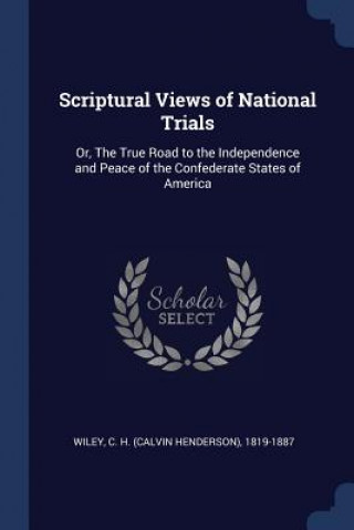 Carte SCRIPTURAL VIEWS OF NATIONAL TRIALS: OR, C. H.  CALVIN WILEY