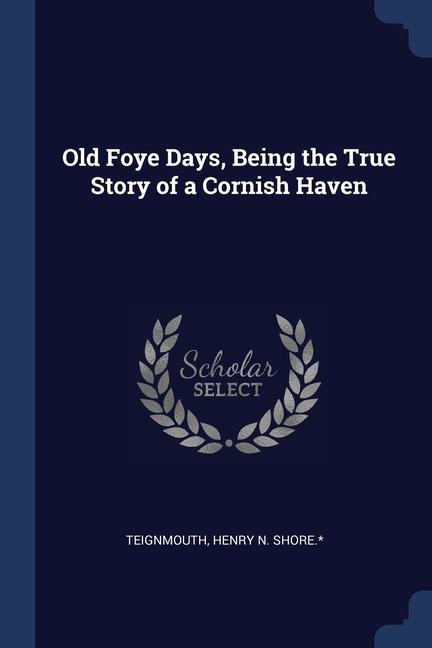 Carte OLD FOYE DAYS, BEING THE TRUE STORY OF A HENRY N. TEIGNMOUTH