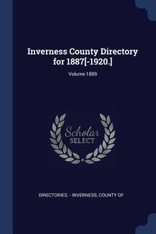 Kniha INVERNESS COUNTY DIRECTORY FOR 1887[-192 DIRECTORIES. - INVER