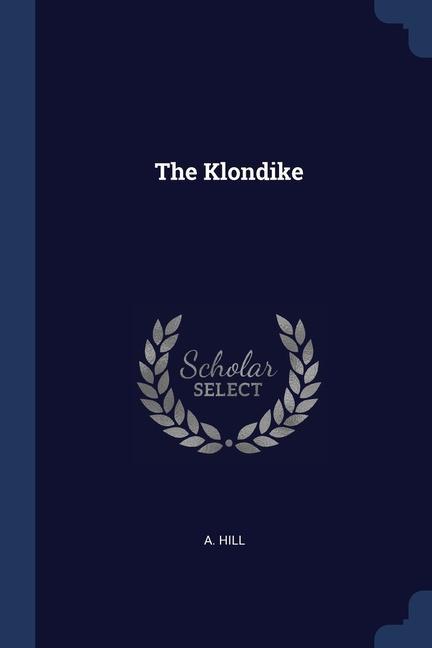 Kniha THE KLONDIKE A. HILL