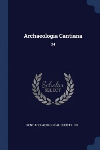 Book ARCHAEOLOGIA CANTIANA: 34 KENT ARCHAEOLOGICAL