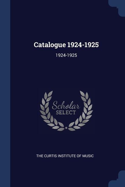 Książka CATALOGUE 1924-1925: 1924-1925 THE CURTIS INSTITUTE