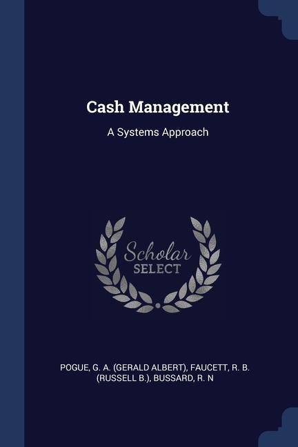 Książka CASH MANAGEMENT: A SYSTEMS APPROACH G A. POGUE