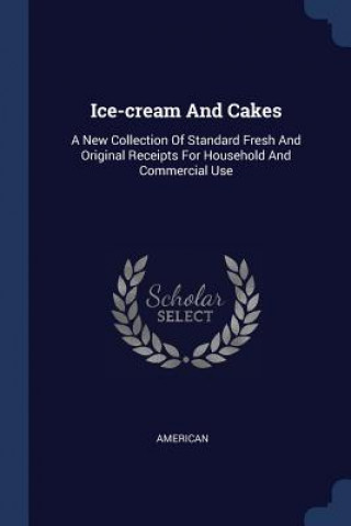 Kniha ICE-CREAM AND CAKES: A NEW COLLECTION OF AMERICAN