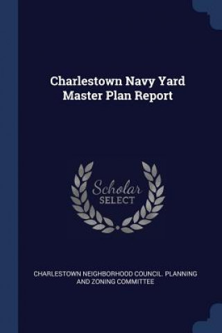 Knjiga CHARLESTOWN NAVY YARD MASTER PLAN REPORT CHARLESTOWN NEIGHBOR