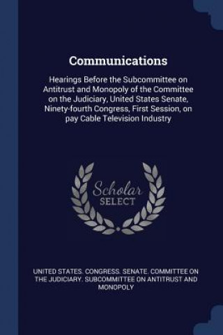 Kniha COMMUNICATIONS: HEARINGS BEFORE THE SUBC UNITED STATES. CONGR
