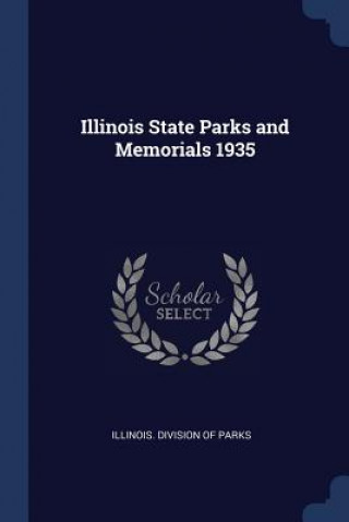 Livre ILLINOIS STATE PARKS AND MEMORIALS 1935 ILLINOIS. DIVISION O