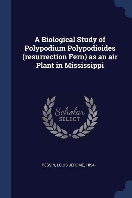 Könyv A BIOLOGICAL STUDY OF POLYPODIUM POLYPOD LOUIS JEROME PESSIN