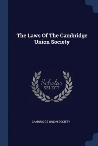 Kniha THE LAWS OF THE CAMBRIDGE UNION SOCIETY CAMBRIDGE U SOCIETY