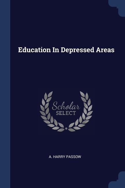 Book EDUCATION IN DEPRESSED AREAS A HARRY PASSOW