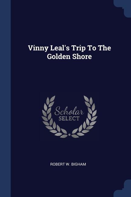 Carte VINNY LEAL'S TRIP TO THE GOLDEN SHORE ROBERT W. BIGHAM