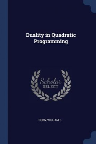 Knjiga DUALITY IN QUADRATIC PROGRAMMING WILLIAM S DORN