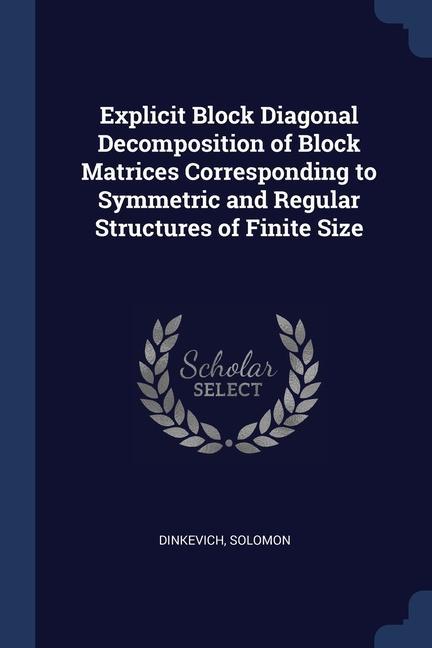Book EXPLICIT BLOCK DIAGONAL DECOMPOSITION OF SOLOMON DINKEVICH