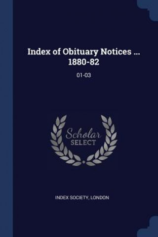 Kniha INDEX OF OBITUARY NOTICES ... 1880-82: 0 LONDO INDEX SOCIETY