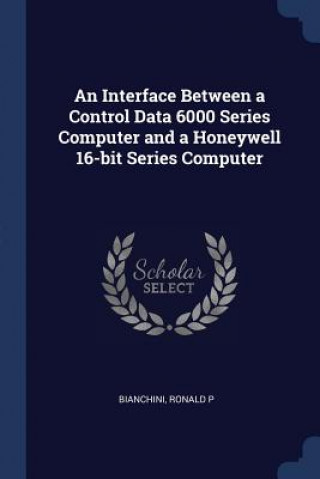 Książka AN INTERFACE BETWEEN A CONTROL DATA 6000 RONALD P BIANCHINI