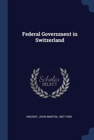 Carte FEDERAL GOVERNMENT IN SWITZERLAND JOHN MARTIN VINCENT